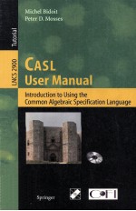 Lecture Notes in Computer Science 2900 CASL User Manual <em>Introduction</em> to Using the Common Algebraic S