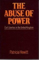 THE ABUSE <em>OF</em> POWER CIVIL LIBERTIES <em>IN</em> THE UNITED K<em>IN</em>GDOM