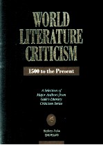 WORLD LITERATURE CRITICISM 1500 to the Present A Selection <em>of</em> Major Authors from Gale's Literary Cri