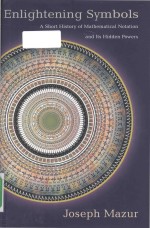 Enlightening sym<em>b</em>ols a short history of mathematical notation and its hidden powers