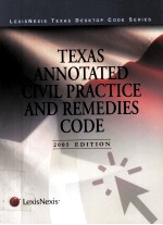 TEXAS ANNOTATED CIVIL <em>PRACTICE</em> <em>AND</em> REMEDIES CODE 2005 EDITION