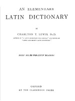 <em>AN</em> <em>ELEMENTARY</em> LATIN DICTIONARY