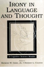 IRONY <em>IN</em> L<em>A</em>NGU<em>A</em>GE <em>A</em>ND THOUGHT <em>A</em> Cognitive Science Re<em>a</em>der