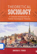 Theoretical <em>S</em>ociology A Conci<em>s</em>e Introduction <em>to</em> Twelve <em>S</em>ociological Theorie<em>s</em>