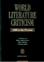 WORLD LITERATURE CRITICISM 1500 to the Present A Selection <em>of</em> Major Authors from Gale's Literary Cri