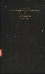 PROCEEDINGS <em>OF</em> THE FIFTH INTERNATIONAL CONGRESS <em>OF</em> <em>BIOCHEMISTRY</em> MOSCOW