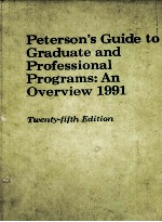 PETERSON'S GUIDE TO GRADUATE AND PROFESSIONAL PROGRAMS:AN OVERVIEW 1991 TWENTY-FIFTH <em>EDITION</em> PETERSO