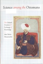 <em>S</em>cience among <em>the</em> Ottoman<em>s</em> <em>the</em> cultural creation and exchange of knowledge