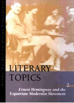 LITERARY TOPICS Volume 2 Ernest Hemingway <em>and</em> the Expatriate Modernist Movement