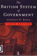 THE BRITISH SYSTEM <em>OF</em> GOVERNMENT  <em>TENTH</em> <em>EDITION</em>