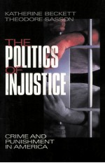 THE POLITICS <em>OF</em> INJUSTICE:<em>CRIME</em> AND PUNISHMENT IN AMERICA