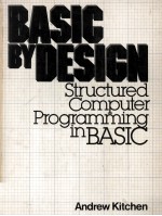 <em>B<em>A</em>SIC</em> BY DESIGN Structured Computer Progr<em>a</em>mming in <em>B<em>A</em>SIC</em>