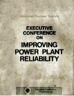 AMERICAN <em>NUCLEAR</em> SOCIETY EXECUTIVE CONFERENCE ON IMPROVING POWER PLANT RELIABILITY