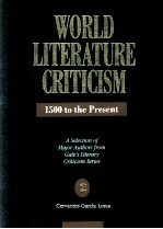 WORLD LITERATURE CRITICISM 1500 <em>to</em> the Present A Selection of Major Authors from Gale's Literary Cri