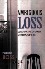 AMBIGUOUS LOSS:LEARNING TO LIVE <em>WITH</em> UNRESOLVED GRIEF