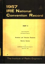 1957 IRE NATIONAL CONVENTION RECORD PART <em>3</em> BROADCAST AND TELEVISION RECEIVERS ELECTRON DEVICES