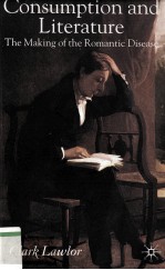 Con<em>s</em>umption and Literature <em>The</em> Making of <em>the</em> Romantic Di<em>s</em>ea<em>s</em>e