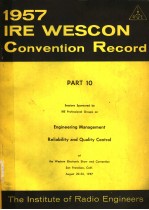 1957 IRE WESCON CONVENTION RECORD PART 10 <em>ENGINEERING</em> MANAGEMENT RELIABILITY AND QUALITY CONTROL
