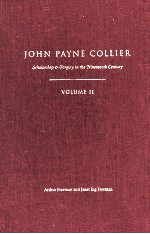 JOHN PAYNE COLLIER Scholarship and Forgery <em>in</em> the N<em>in</em>eteenth Century <em>VOLUME</em> II