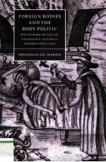 <em>For</em>eign bodies and the body politic Discourses <em>of</em> social pathology in eary modern England