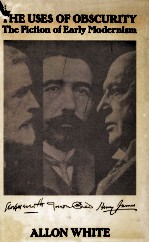THE USES OF OBSCURITY The Fiction of <em>Early</em> Modernism