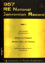 1957 IRE NATIONAL CONVENTION RECORD PART 1 ANTENNAS AND PROPAGATION MICROWAVE <em>THEORY</em> AND TECHNIQUES