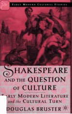 SHAKESPEARE AND THE QUESTION OF CULTURE <em>EARLY</em> MODERN LITERATURE AND THE CULTURAL TURN