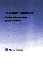 “VISIONARY DREAR<em>IN</em>ESS” Read<em>in</em>gs <em>in</em> Romanticism's Quotidian Sublime