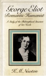 GEORGE ELIOT: RO<em>M</em>ANTIC HU<em>M</em>ANIST A Study of the Philosophical Structure of her Novels