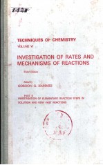 TECHNIQUES OF CHEMISTRY  VOLUME VI  INVESTI<em>G</em>ATION OF RATES AND MECHANISMS OF REACTIONS  THIRD EDITIO