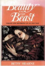 Beauty AND THE Beast <em>VISIONS</em> AND RE<em>VISIONS</em> OF AN OLD TALE