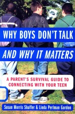 Why Boys Don't Talk And Why It Matters A Parent's Survival Guide <em>to</em> ConneCting With Your Teen