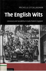 THE ENGLISH WITS Literature and Sociability in <em>Early</em> Modern England