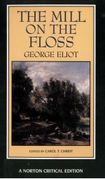 THE <em>MILL</em> ON THE FLOSS GEORGE ELIOT AN AUTHORITATIVE TEXT BACKGROUNDS AND CONTEMPORARY REACTIONS CRIT