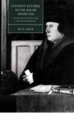 Courtly letters <em>in</em> the <em>age</em> <em>of</em> Henry VIII Literary culture and the arts <em>of</em> deceit