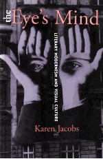 The Eye's <em>Mind</em> Literary Modernism and Visual Culture