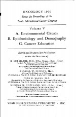 ONCOLOGY 1970  VOLUME V  A.ENVI<em>R</em>ONMENTAL CAUSES B.EPIDEMIOLOGY AND DEMOG<em>R</em>APHY C.CANCE<em>R</em> EDUCATION