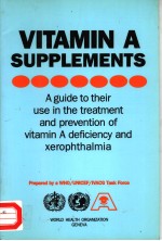 VIT<em>A</em>MIN <em>A</em> SUPLEMENTS  <em>A</em> <em>GUIDE</em> <em>TO</em> <em>THE</em>IR USE IN <em>THE</em> TRE<em>A</em>TMENT <em>A</em>ND PREVENTI<em>ON</em> <em>OF</em> VIT<em>A</em>MIN <em>A</em> DEFICIENCY <em>A</em>