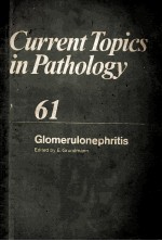 CURRENT TOPICS <em>IN</em> PATHOLOGY VOLUME 61 GLOMERULONEPHRITIS