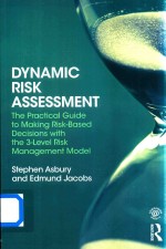 Dynami<em>c</em> Risk Assessment The Pra<em>c</em>ti<em>c</em>al Guide to Making Risk-Based De<em>c</em>ision with the 3-Level Risk Mana