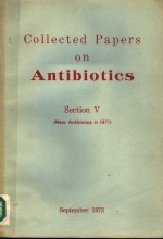 COLLECTED PAPERS <em>ON</em> ANTIBIOTICS  SECTI<em>ON</em> Ⅴ （NEW ANTIBIOTICS IN 1971）