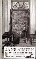 JANE AUSTEN: SIX NOVELS AND THEIR <em>METHODS</em>