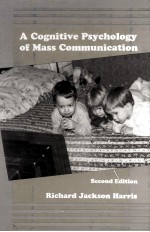 <em>A</em> COGNITIVE PSYCHOLOGY <em>OF</em> M<em>A</em>SS COMMUNIC<em>A</em>TION <em>Second</em> <em>Edition</em>