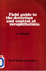 FIELD GUIDE TO THE <em>DETECTION</em> AND CONTROL <em>OF</em> XEROPHTHALMIA
