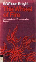 THE WHEEL <em>OF</em> FIRE Interpretations <em>of</em> Shakespearian Tragedy