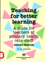 <em>TEACHING</em> FOR BETTER <em>LEARNING</em>  A GUIDE FOR TEACHERS OF PRIMARY HEALTH CARE STAFF