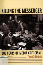 KILLING <em>THE</em> MESSENGER 100 YEARS <em>OF</em> MEDIA CRITICISM REVISED <em>EDITION</em>