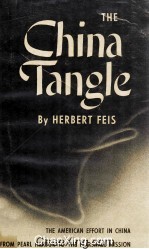 The China Tangle The American Effort in China From Pearl Harbor <em>to</em> the Mar<em>s</em>hall Mi<em>s</em><em>s</em>ion