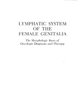 LYMPHATIC SYSTEM <em>OF</em> THE FEMALE GENITALIA  THE MORPHOLOGIC <em>BASIS</em> <em>OF</em> ONCOLOGIC DIAGNOSIS AND <em>THERAPY</em>