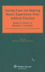 STORIES FRPM THE HEARING ROOM:EXPERIENCE FROM ARBITRAL PRACTICE ESSAYS IN HONOUR <em>OF</em> MICHAEL E.SCHNEI